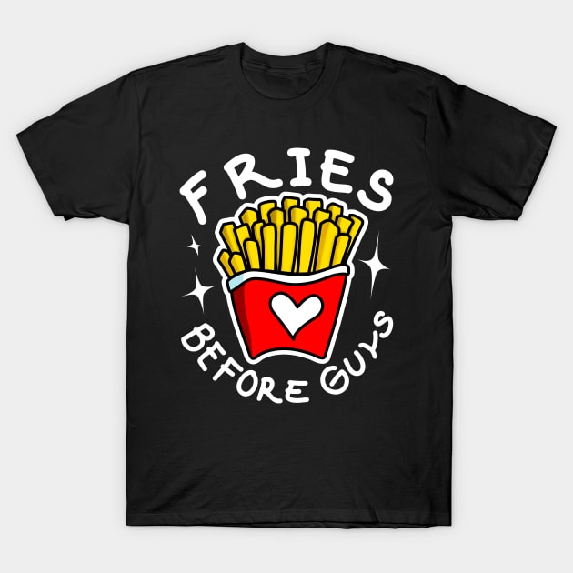 Fries Before Guys T-Shirt by PnJ